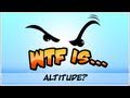 WTF Is... - Altitude ?