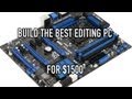 Build the Best Editing PC for $1500