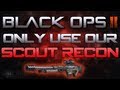 Black Ops 2 Only Use Our: - SCOUT RECON SNIPER