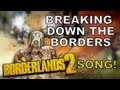 BORDERLANDS 2 SONG - Breaking Down The Borders