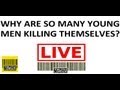 Why do so many young men kill themselves? - A Truthloader LIVE debate