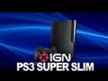 IGN News - Sony Working On PS3 Super Slim?