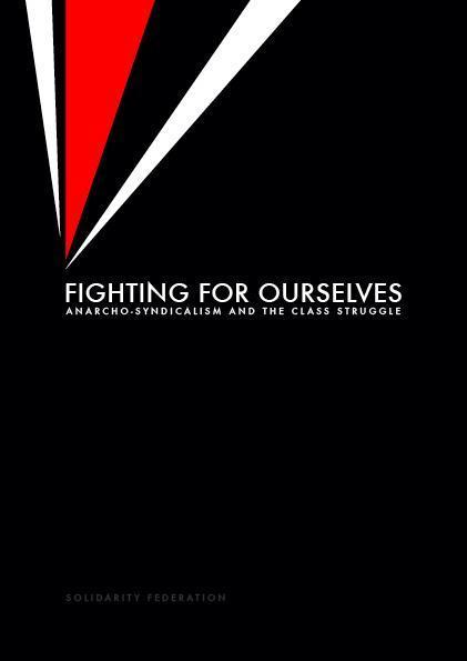 Fighting for ourselves: Anarcho-syndicalism and the class struggle - Solidarity 