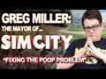 Greg Miller: Mayor of SimCity - Fixing the Poop Problem - Greg Plays SimCity Ep.4