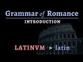 Grammar of Romance - Introduction to Vulgar Latin & the Romance languages