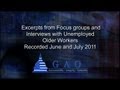 GAO: Excerpts from Focus Groups and Interviews with Unemployed Older Workers, June and July 2011