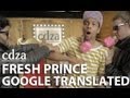 Fresh Prince: Google Translated | cdza Opus No. 16