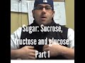 Sucrose, fructose and glucose: Part 1