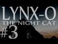 Lynx-O the Night Cat part 3 