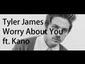 Tyler James - Worry About You ft. Kano Lyrics