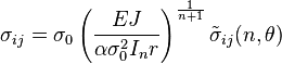 \sigma_{ij}= \sigma_0 \left (\frac{EJ}{\alpha \sigma_0^2 I_n r} \right )^{{1}\over{n+1}}\tilde{\sigma}_{ij}(n,\theta)