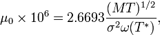  {\mu}_0 \times 10^6 = {2.6693}\frac {(MT)^{1/2}} {\sigma^{2}\omega(T^*)},