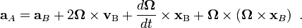 \mathbf{a}_A=\mathbf{a}_B + 2\boldsymbol{\Omega} \times\mathbf{v}_\mathrm{B} + \frac{d\boldsymbol{\Omega}}{dt} \times \mathbf{x}_\mathrm{B} + \boldsymbol{\Omega} \times \left(\boldsymbol{\Omega} \times \mathbf{x}_B \right)\ .