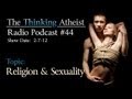 Religion and Sex - The Thinking Atheist Radio Podcast #44