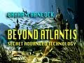 Beyond Atlantis - Secret Discoveries - Graham Hancock