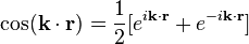 \cos(\bold{k}\cdot\bold{r}) = \frac{1}{2} [ e^{i \bold{k}\cdot\bold{r}} + e^{-i\bold{k}\cdot\bold{r}}] 