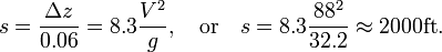  s=\frac{\Delta z}{0.06}= 8.3\frac{V^2}{g},\quad\mbox{or}\quad s=8.3\frac{88^2}{32.2}\approx 2000\mbox{ft}.