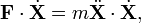  \mathbf{F}\cdot\dot{\mathbf{X}} = m\ddot{\mathbf{X}}\cdot\dot{\mathbf{X}},