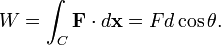 W = \int_C \mathbf{F} \cdot d\mathbf{x} = Fd\cos\theta.