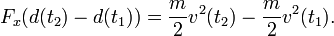  F_x (d(t_2)-d(t_1)) =  \frac{m}{2}v^2(t_2) - \frac{m}{2}v^2(t_1). 