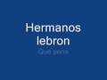 Hermanos lebron- Que pena