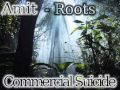 Amit - Roots (Commercial Suicide)