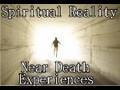 Spiritual Reality: Near Death Experiences - FULL LENGTH DOCUMENTARY