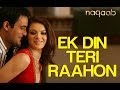 Ek Din Teri Raahon Mein - Naqaab - Javed Ali - Full Song