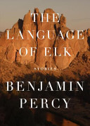 The Language of Elk: Stories