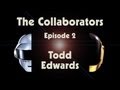 Daft Punk | Random Access Memories | The Collaborators: Todd Edwards