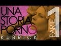 Kubrick - Una Storia Porno - Parte 1