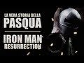 IRON MAN RESURRECTION - La vera storia della pasqua