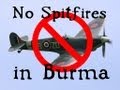 *Archaeoscoop Special: NO SPITFIRES IN BURMA!*