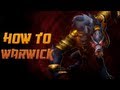 How to Warwick - A Detailed League of Legends Guide