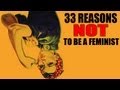 33 Reasons NOT to be a Feminist! (A Refutation)