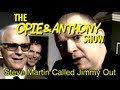 Opie & Anthony: Steve Martin Called Jimmy Out (02/14, 02/23/12)