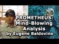 Prometheus: Mind-Blowing Analysis of the Film's Symbolism by Eugene Baldovino