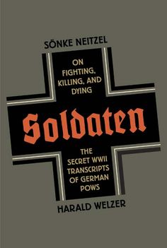 SOLDATEN, by Sonke Neitzel and Harald Welzer: I would buy this book for my brother, but I would never give it to him, keeping it for myself.