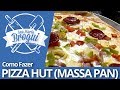 Ana Maria Brogui # 82 - Como fazer Pizza Hut (massa pan)