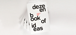 Out now! Dezeen Book of Ideas