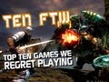 Top Ten Games We Regret Playing