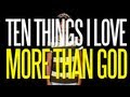 Ten Things I Love More than God