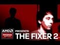 AMD Radeon™ Graphics Presents: The Fixer 2