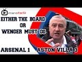 Arsenal FC FanTalk - Either the Board or Wenger Must Go - Arsenal 1 Aston Villa 3 - ArsenalFanTV.com