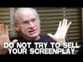 Do Not Try To Sell Your Screenplay by Richard Walter