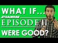 WHAT IF STAR WARS EPISODE II WERE GOOD? (Belated Media)