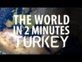 The World in 2 Minutes: Turkey