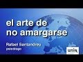 El arte de no amargarse la vida, Rafael Santandreu - UNIR