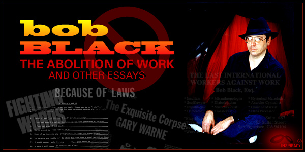 The Abolition of Work and Other Essays by Bob Black