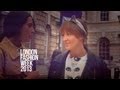 London Fashion Week Fall 2013 Interviews I Street Style I Day 3